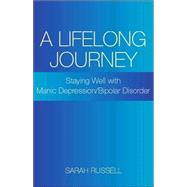 A Lifelong Journey: Staying Well With Manic Depression/bipolar Disorder