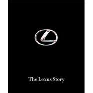 The Lexus Story The Behind the Scenes Story of the #1 Automotive Luxury Bran