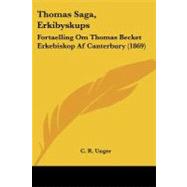 Thomas Saga, Erkibyskups : Fortaelling Om Thomas Becket Erkebiskop Af Canterbury (1869)