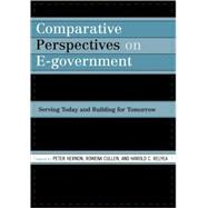 Comparative Perspectives on E-Government Serving Today and Building for Tomorrow