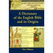 A Dictionary of the English Bible and its Origins