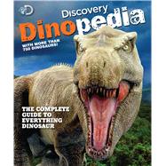 Discovery Dinopedia The Complete Guide to Everything Dinosaur
