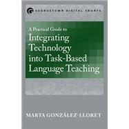 A Practical Guide to Integrating Technology into Task-Based Language Teaching