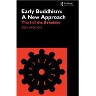 Early Buddhism: A New Approach: The I of the Beholder