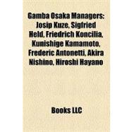 Gamba Osaka Managers : Josip Kuže, Sigfried Held, Friedrich Koncilia, Kunishige Kamamoto, Frédéric Antonetti, Akira Nishino, Hiroshi Hayano