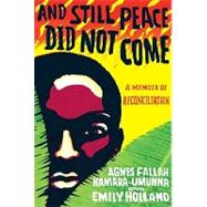 And Still Peace Did Not Come A Memoir of Reconciliation