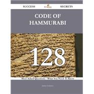 Code of Hammurabi: 128 Most Asked Questions - What You Need to Know