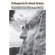 It Happened in South Dakota Remarkable Events That Shaped History