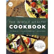 The Whole Health Cookbook A Delicious Guide to Healthy Plant-Based Eating
