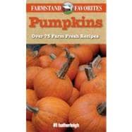 Pumpkins: Farmstand Favorites Over 75 Farm-Fresh Recipes
