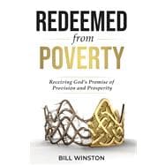 Redeemed from Poverty Receiving God's Promise of Provision and Prosperity