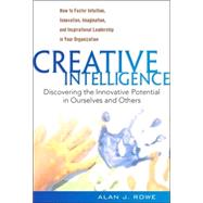 Creative Intelligence : Discovering the Innovative Potential in Ourselves and Others