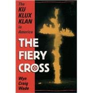The Fiery Cross The Ku Klux Klan in America