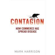 Contagion : How Commerce Has Spread Disease