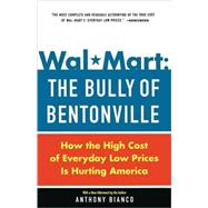 Wal-Mart: The Bully of Bentonville How the High Cost of Everyday Low Prices is Hurting America