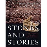 Stones and Stories : An Introduction to Archaeology and the Bible