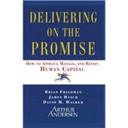 Delivering on the Promise How to Attract, Manage and Retain Human Capital