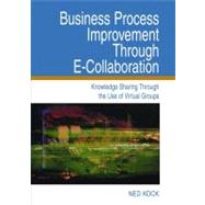 Business Process Improvement Through E-collaboration: Knowledge Sharing Through The Use Of Virtual Groups