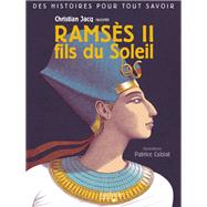 Des histoires pour tout savoir - Ramses II, fils du Soleil par Christian Jacq