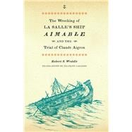 The Wrecking of La Salle's Ship Aimable and the Trial of Claude Aigron,9780292723580