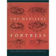 The Medieval Fortress Castles, Forts, And Walled Cities Of The Middle Ages
