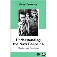 Understanding The Nazi Genocide Marxism after Auschwitz