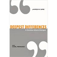 Deepest Differences : A Christian-Atheist Dialogue