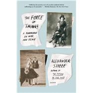 The Force of Things A Marriage in War and Peace