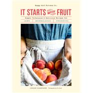 It Starts with Fruit Simple Techniques and Delicious Recipes for Jams, Marmalades, and Preserves (73 Easy Canning and Preserving Recipes, Beginners Guide to Making Jam)