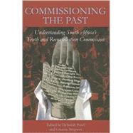 Commissioning the Past Understanding South Africa's Truth and Reconciliation Commission