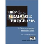 2007 Graduate Programs in Physics, Astronomy, and Related Fields