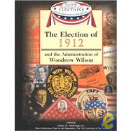 The Election of 1912 and the Administration of Woodrow Wilson