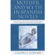 Mother & Myth in Spanish Novels Rewriting the Matriarchal Archetype