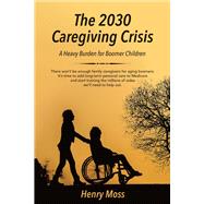 The 2030 Caregiving Crisis A Heavy Burden for Boomer Children