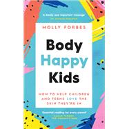 Body Happy Kids How to help children and teens love the skin they’re in