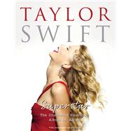 Taylor Swift - Superstar The Illustrated Biography Album by Album