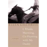 I, Rhoda Manning, Go Hunting with My Daddy : And Other Stories