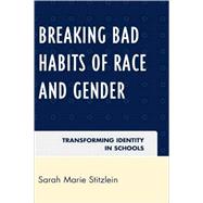 Breaking Bad Habits of Race and Gender Transforming Identity in Schools