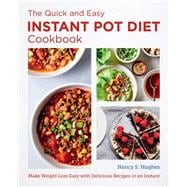 The Quick and Easy Instant Pot Diet Cookbook Make Weight Loss Easy with Delicious Recipes in an Instant