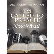 I'm Called to Preach Now What!