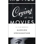 Crying at the Movies A Film Memoir