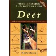 Field Dressing and Butchering Deer : Step-by-Step Instructions, from Field to Table
