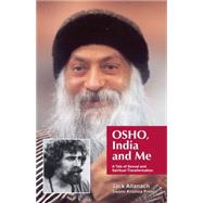 Osho, India and Me A Tale of Sexual and Spiritual Transformation