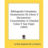 Bibliografia Colombina: Enumeracion De Libros Y Documentos: Concernientes a Cristobal Colon Y Sus Viajes