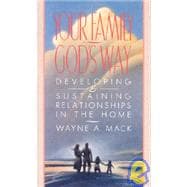 Your Family, God's Way : Developing and Sustaining Relationships in the Home