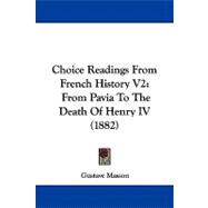 Choice Readings from French History V2 : From Pavia to the Death of Henry IV (1882)