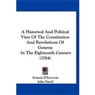Historical and Political View of the Constitution and Revolutions of Genev : In the Eighteenth Century (1784)