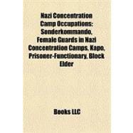 Nazi Concentration Camp Occupations : Sonderkommando, Female Guards in Nazi Concentration Camps, Kapo, Prisoner-Functionary, Block Elder