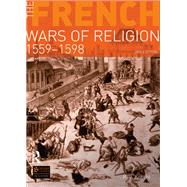 The French Wars of Religion 1559-1598