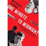 One Minute to Midnight : Kennedy, Khrushchev, and Castro on the Brink of Nuclear War